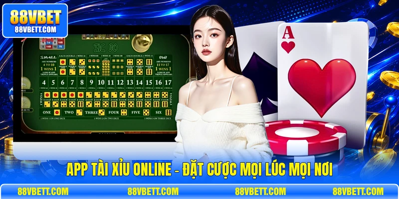 App Tài Xỉu Online - Đặt Cược Mọi Lúc Mọi Nơi