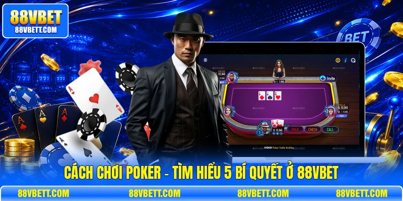 Cách Chơi Poker - Tìm Hiểu 5 Bí Quyết Ở 88vbet