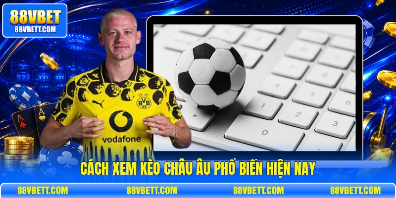 Cách xem kèo châu Âu phổ biến hiện nay