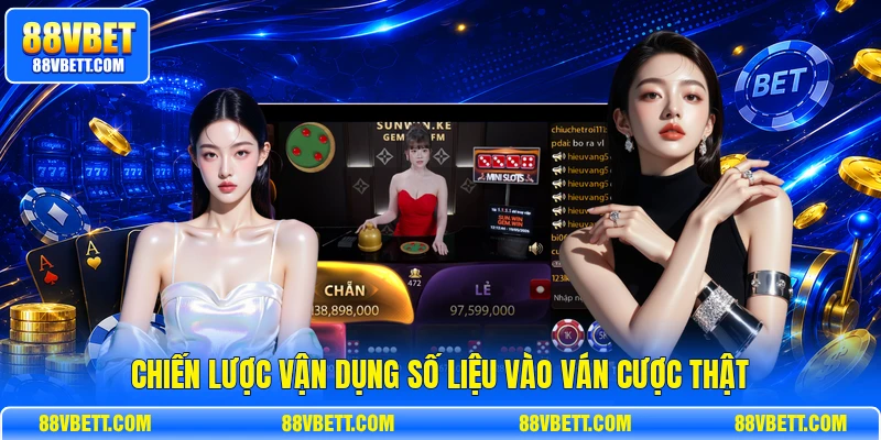 Chiến lược vận dụng số liệu vào ván cược thật