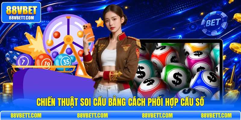 Chiến thuật soi cầu bằng cách phối hợp cầu số