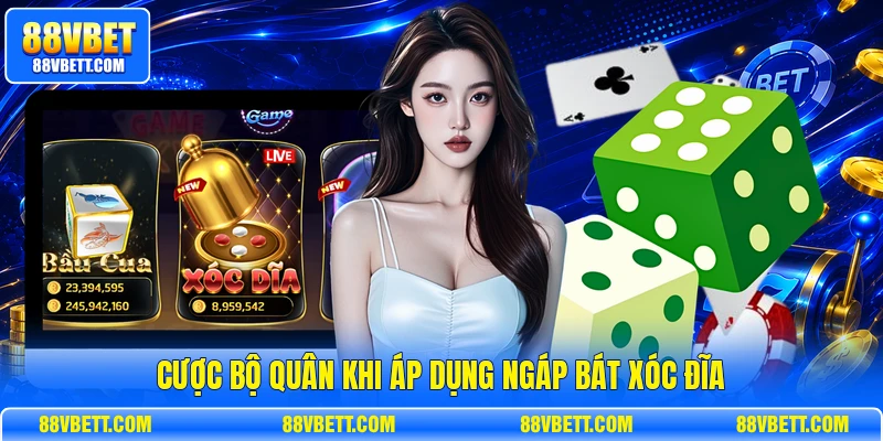 Cược bộ quân khi áp dụng ngáp bát xóc đĩa