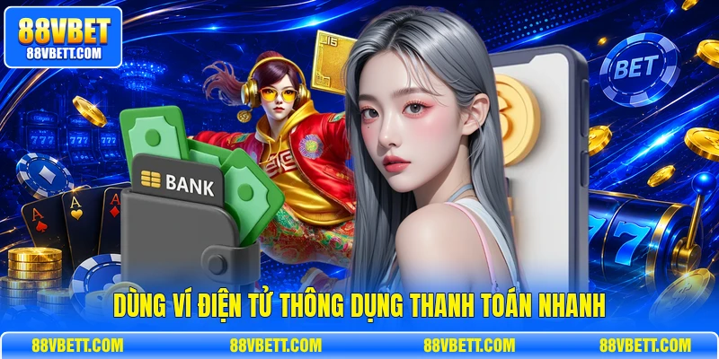 Dùng ví điện tử thông dụng thanh toán nhanh