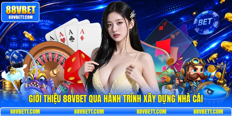 Giới thiệu 88vbet qua hành trình xây dựng nhà cái
