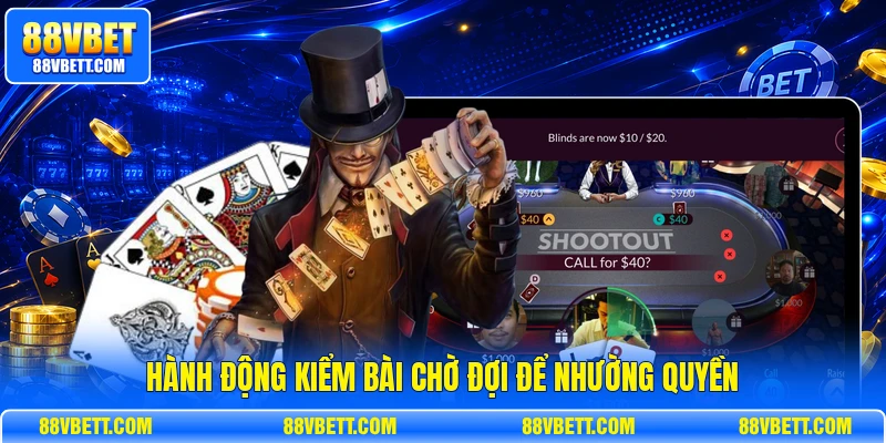 Hành động kiểm bài chờ đợi để nhường quyền