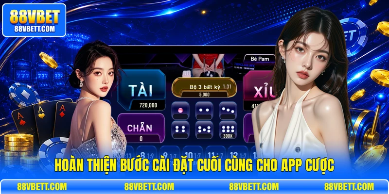 Hoàn thiện bước cài đặt cuối cùng cho app cược
