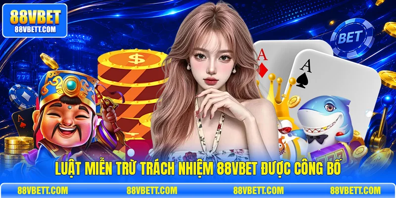 Luật miễn trừ trách nhiệm 88vbet được công bố