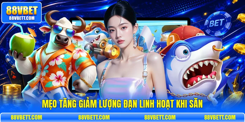 Mẹo tăng giảm lượng đạn linh hoạt khi săn