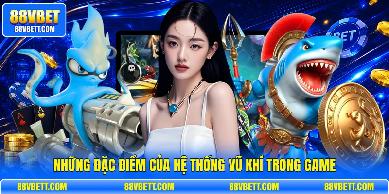 Những đặc điểm của hệ thống vũ khí trong game