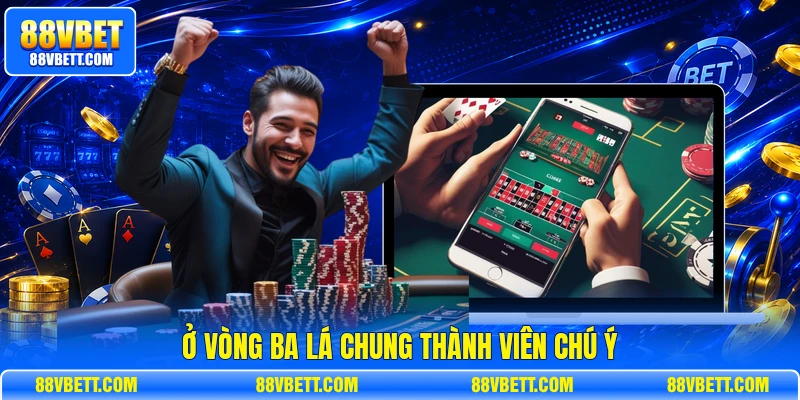 Ở vòng ba lá chung thành viên chú ý