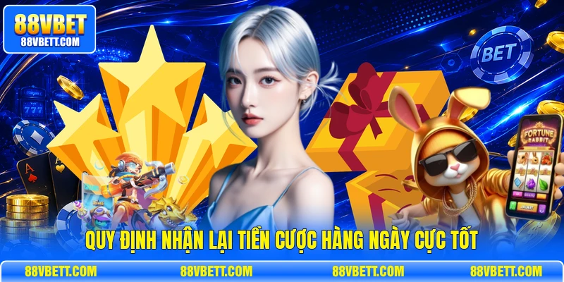 Quy định nhận lại tiền cược hàng ngày cực tốt