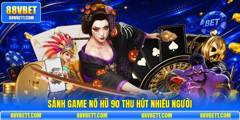 Sảnh game nổ hũ 90 thu hút nhiều người