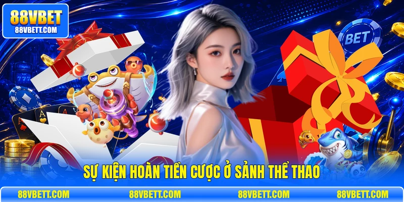 Sự kiện hoàn tiền cược ở sảnh thể thao