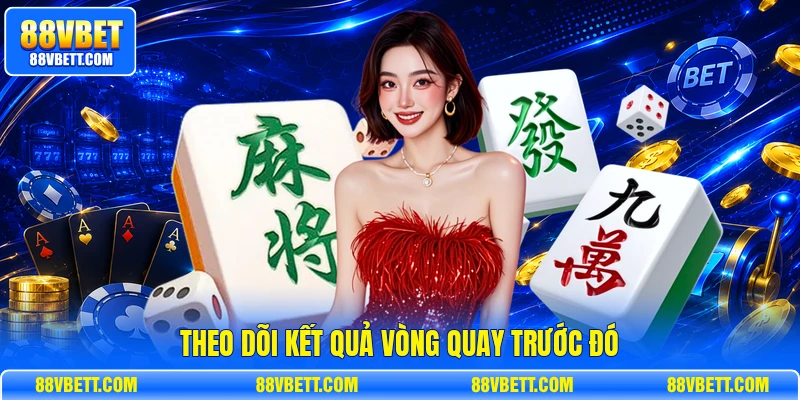 Theo dõi kết quả vòng quay trước đó