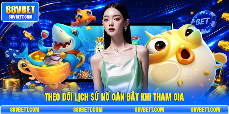 Theo dõi lịch sử nổ gần đây khi tham gia