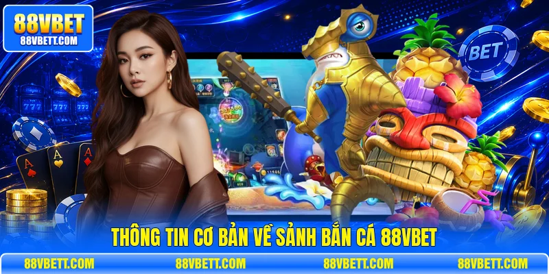 Thông tin cơ bản về sảnh bắn cá 88vbet