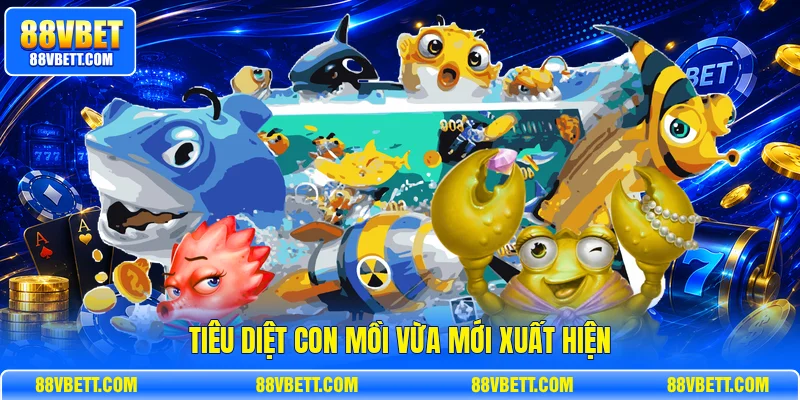Tiêu diệt con mồi vừa mới xuất hiện