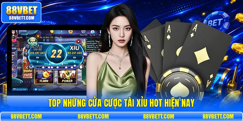 Top những cửa cược tài xỉu hot hiện nay