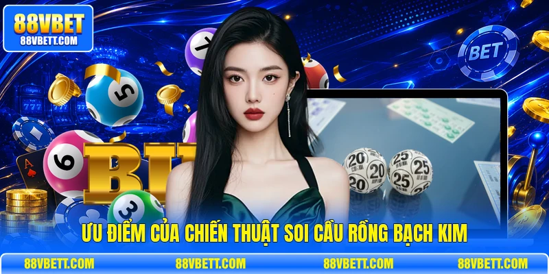 Ưu điểm của chiến thuật soi cầu rồng bạch kim