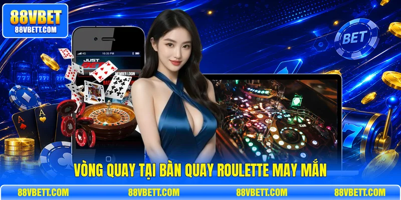 Vòng quay tại bàn quay Roulette may mắn